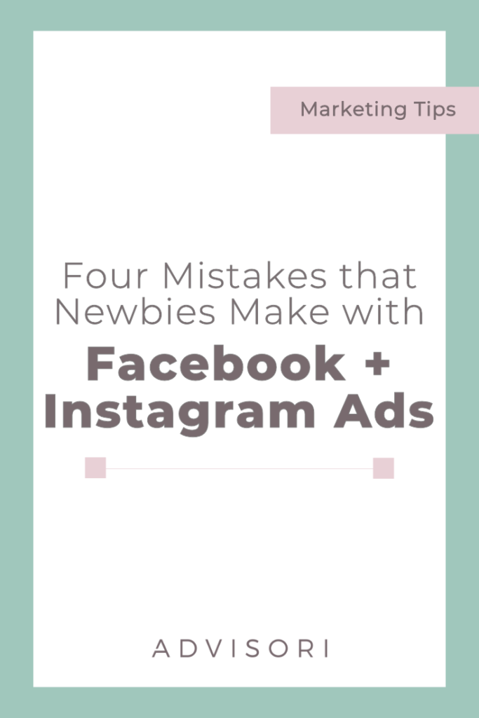 Four Mistakes that Newbies Make with Facebook and Instagram Ads #facebookads #instagramads #digitaladvertising