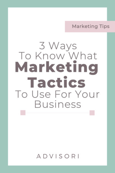 3 Ways To Know What Marketing Tactics To Use For Your Business