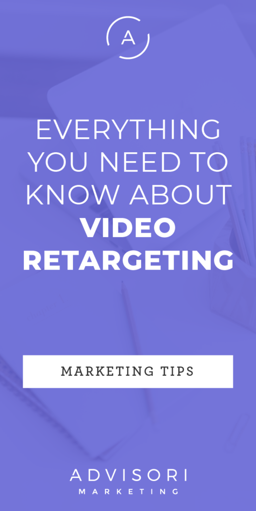 everything you need to know about video retargeting - advisori marketing