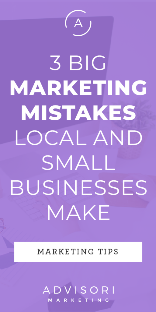 3 big marketing mistakes local and small business make - advisori marketing