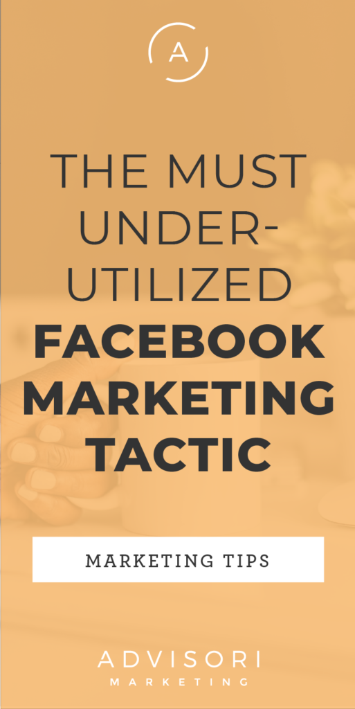 the most underutilized facebook marketing tactic - advisori marketing