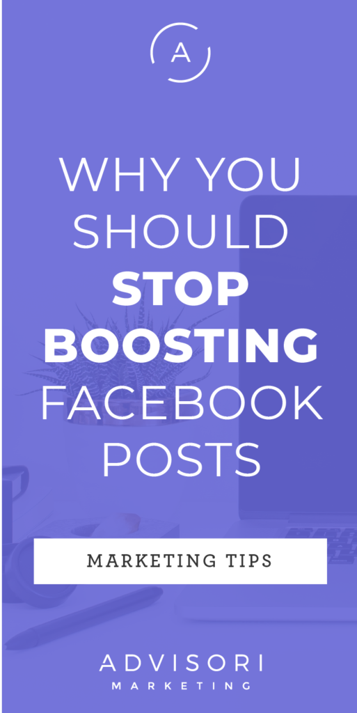 why you should stop boosting facebook posts - advisori marketing